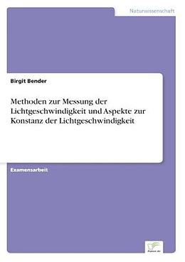 Kartonierter Einband Methoden zur Messung der Lichtgeschwindigkeit und Aspekte zur Konstanz der Lichtgeschwindigkeit von Birgit Bender