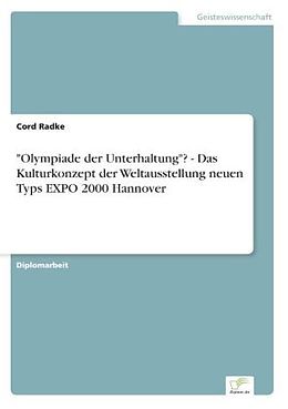 Kartonierter Einband "Olympiade der Unterhaltung"? - Das Kulturkonzept der Weltausstellung neuen Typs EXPO 2000 Hannover von Cord Radke