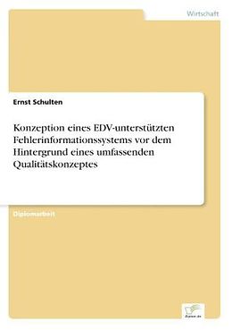Kartonierter Einband Konzeption eines EDV-unterstützten Fehlerinformationssystems vor dem Hintergrund eines umfassenden Qualitätskonzeptes von Ernst Schulten