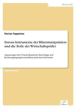 Kartonierter Einband Enrons Instrumente der Bilanzmanipulation und die Rolle der Wirtschaftsprüfer von Florian Tappeiner