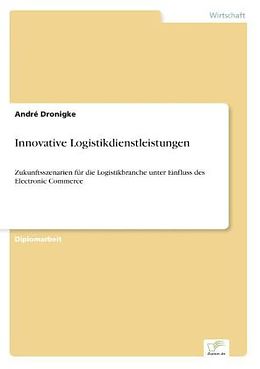 Kartonierter Einband Innovative Logistikdienstleistungen von André Dronigke