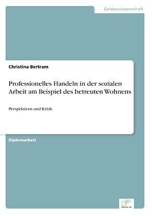 Professionelles Handeln in der sozialen Arbeit am Beispiel des betreuten Wohnens