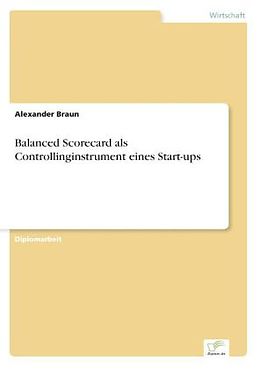 Kartonierter Einband Balanced Scorecard als Controllinginstrument eines Start-ups von Alexander Braun