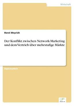 Kartonierter Einband Der Konflikt zwischen Network-Marketing und dem Vertrieb über mehrstufige Märkte von Horst Weyrich