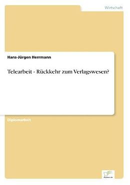 Kartonierter Einband Telearbeit - Rückkehr zum Verlagswesen? von Hans-Jürgen Herrmann