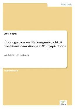 Kartonierter Einband Überlegungen zur Nutzungsmöglichkeit von Finanzinnovationen in Wertpapierfonds von Axel Vaeth