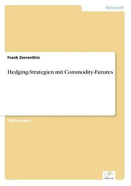 Kartonierter Einband Hedging-Strategien mit Commodity-Futures von Frank Zerrenthin