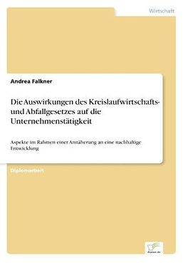 Kartonierter Einband Die Auswirkungen des Kreislaufwirtschafts- und Abfallgesetzes auf die Unternehmenstätigkeit von Andrea Falkner