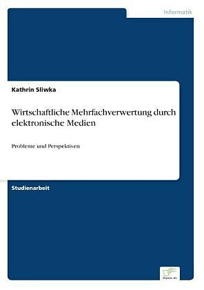 Wirtschaftliche Mehrfachverwertung durch elektronische Medien