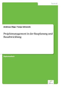 Kartonierter Einband Projektmanagement in der Bauplanung und Bauabwicklung von Andreas Olpp, Tanja Schwenk