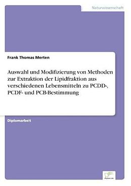 Kartonierter Einband Auswahl und Modifizierung von Methoden zur Extraktion der Lipidfraktion aus verschiedenen Lebensmitteln zu PCDD-, PCDF- und PCB-Bestimmung von Frank Thomas Merten