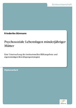 Kartonierter Einband Psychosoziale Lebenslagen minderjähriger Mütter von Friederike Bürmann
