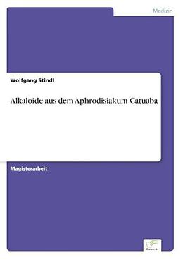 Kartonierter Einband Alkaloide aus dem Aphrodisiakum Catuaba von Wolfgang Stindl