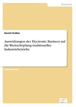 Kartonierter Einband Auswirkungen des Electronic Business auf die Wertschöpfung traditioneller Industriebetriebe von Daniel Gröber