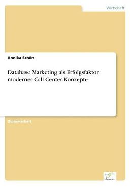 Kartonierter Einband Database Marketing als Erfolgsfaktor moderner Call Center-Konzepte von Annika Schön