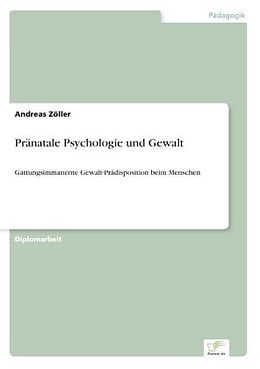 Kartonierter Einband Pränatale Psychologie und Gewalt von Andreas Zöller