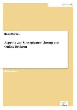 Kartonierter Einband Aspekte zur Strategieausrichtung von Online-Brokern von Daniel Schies