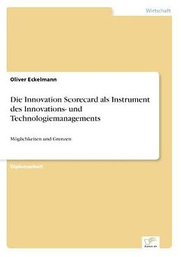 Kartonierter Einband Die Innovation Scorecard als Instrument des Innovations- und Technologiemanagements von Oliver Eckelmann