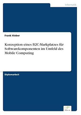 Kartonierter Einband Konzeption eines B2C-Markplatzes für Softwarekomponenten im Umfeld des Mobile Computing von Frank Hieber
