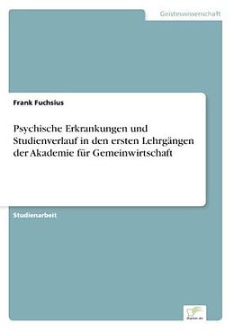 Kartonierter Einband Psychische Erkrankungen und Studienverlauf in den ersten Lehrgängen der Akademie für Gemeinwirtschaft von Frank Fuchsius