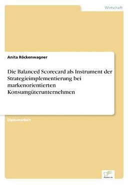 Kartonierter Einband Die Balanced Scorecard als Instrument der Strategieimplementierung bei markenorientierten Konsumgüterunternehmen von Anita Röckenwagner