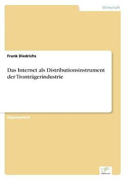 Kartonierter Einband Das Internet als Distributionsinstrument der Tronträgerindustrie von Frank Diedrichs