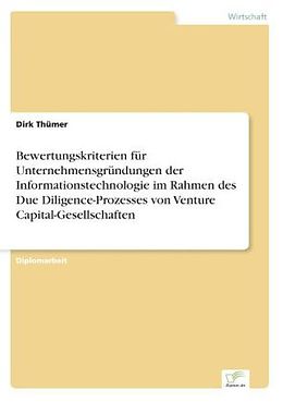 Kartonierter Einband Bewertungskriterien für Unternehmensgründungen der Informationstechnologie im Rahmen des Due Diligence-Prozesses von Venture Capital-Gesellschaften von Dirk Thümer