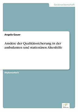 Kartonierter Einband Ansätze der Qualitätssicherung in der ambulanten und stationären Altenhilfe von Angela Gauer