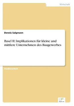 Kartonierter Einband Basel II: Implikationen für kleine und mittlere Unternehmen des Baugewerbes von Dennis Salgmann