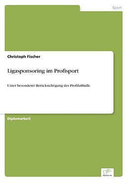 Kartonierter Einband Ligasponsoring im Profisport von Christoph Fischer