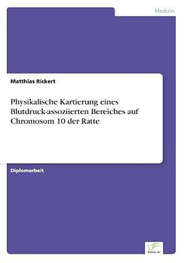 Kartonierter Einband Physikalische Kartierung eines Blutdruck-assoziierten Bereiches auf Chromosom 10 der Ratte von Matthias Rickert
