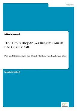 Kartonierter Einband 'The Times They Are A-Changin" - Musik und Gesellschaft von Nikola Nowak