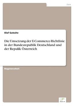 Kartonierter Einband Die Umsetzung der E-Commerce-Richtlinie in der Bundesrepublik Deutschland und der Repulik Österreich von Olaf Gutsche