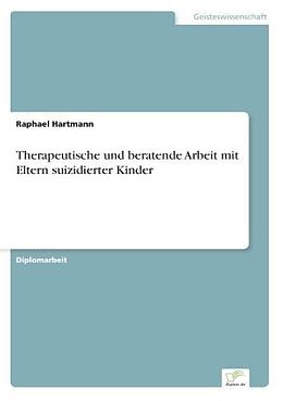 Kartonierter Einband Therapeutische und beratende Arbeit mit Eltern suizidierter Kinder von Raphael Hartmann