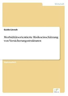 Kartonierter Einband Morbiditätsorientierte Risikoeinschätzung von Versicherungsstrukturen von Guido Liersch