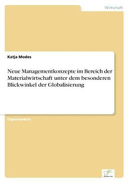 Kartonierter Einband Neue Managementkonzepte im Bereich der Materialwirtschaft unter dem besonderen Blickwinkel der Globalisierung von Katja Modes