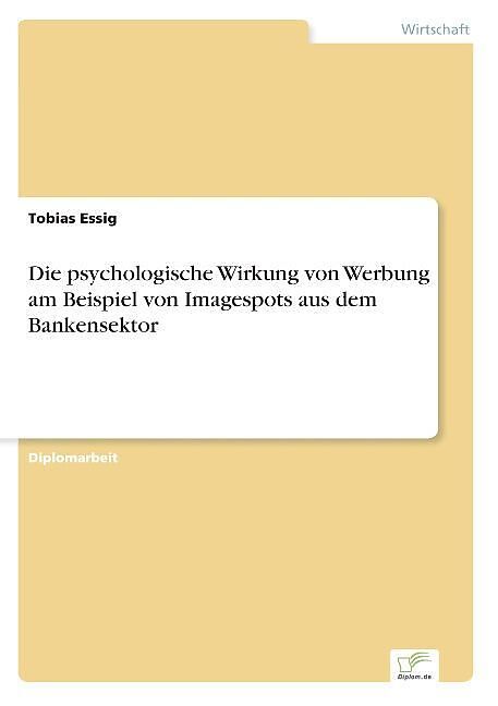 Die Psychologische Wirkung Von Werbung Am Beispiel Von Imagespots Aus Dem Bankensektor Tobias Essig Buch Kaufen Ex Libris
