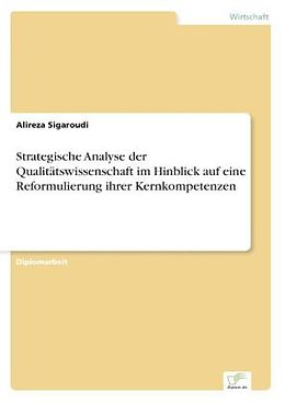 Kartonierter Einband Strategische Analyse der Qualitätswissenschaft im Hinblick auf eine Reformulierung ihrer Kernkompetenzen von Alireza Sigaroudi