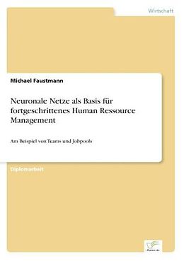 Kartonierter Einband Neuronale Netze als Basis für fortgeschrittenes Human Ressource Management von Michael Faustmann
