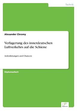 Kartonierter Einband Verlagerung des innerdeutschen Luftverkehrs auf die Schiene von Alexander Chromy