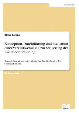 Kartonierter Einband Konzeption, Durchführung und Evaluation einer Verkaufsschulung zur Steigerung der Kundenorientierung von Ulrike Lorenz