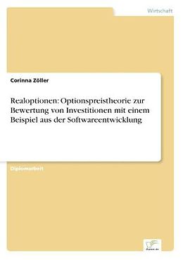 Kartonierter Einband Realoptionen: Optionspreistheorie zur Bewertung von Investitionen mit einem Beispiel aus der Softwareentwicklung von Corinna Zöller