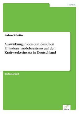 Kartonierter Einband Auswirkungen des europäischen Emissionshandelssystems auf den Kraftwerkseinsatz in Deutschland von Jochen Schröter