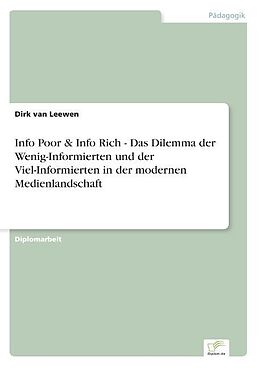 Kartonierter Einband Info Poor & Info Rich - Das Dilemma der Wenig-Informierten und der Viel-Informierten in der modernen Medienlandschaft von Dirk van Leewen