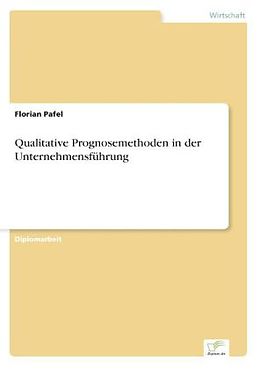 Kartonierter Einband Qualitative Prognosemethoden in der Unternehmensführung von Florian Pafel