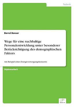 Kartonierter Einband Wege für eine nachhaltige Personalentwicklung unter besonderer Berücksichtigung des demographischen Faktors von Bernd Benser
