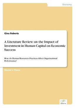Kartonierter Einband A Literature Review on the Impact of Investment in Human Capital on Economic Success von Gina Roberts