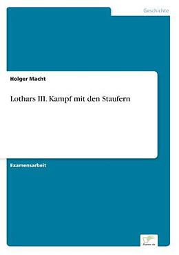 Kartonierter Einband Lothars III. Kampf mit den Staufern von Holger Macht