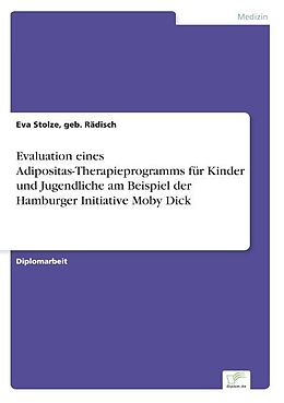 Kartonierter Einband Evaluation eines Adipositas-Therapieprogramms für Kinder und Jugendliche am Beispiel der Hamburger Initiative Moby Dick von geb. Rädisch Stolze