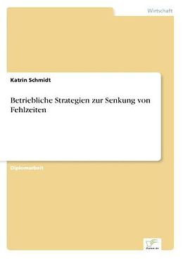 Kartonierter Einband Betriebliche Strategien zur Senkung von Fehlzeiten von Katrin Schmidt